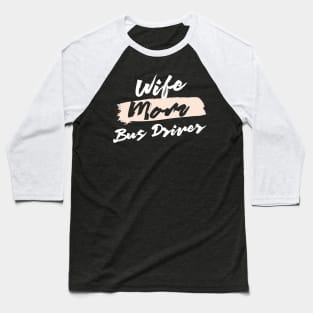 Cute Wife Mom Bus Driver Gift Idea Baseball T-Shirt
